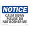 Signmission OSHA Notice Sign, 7" Height, Rigid Plastic, Calm Down Please Do Not Bother Me Sign, Landscape OS-NS-P-710-L-10414 - alternate 1